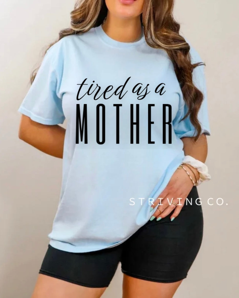 Tired as a mother tee