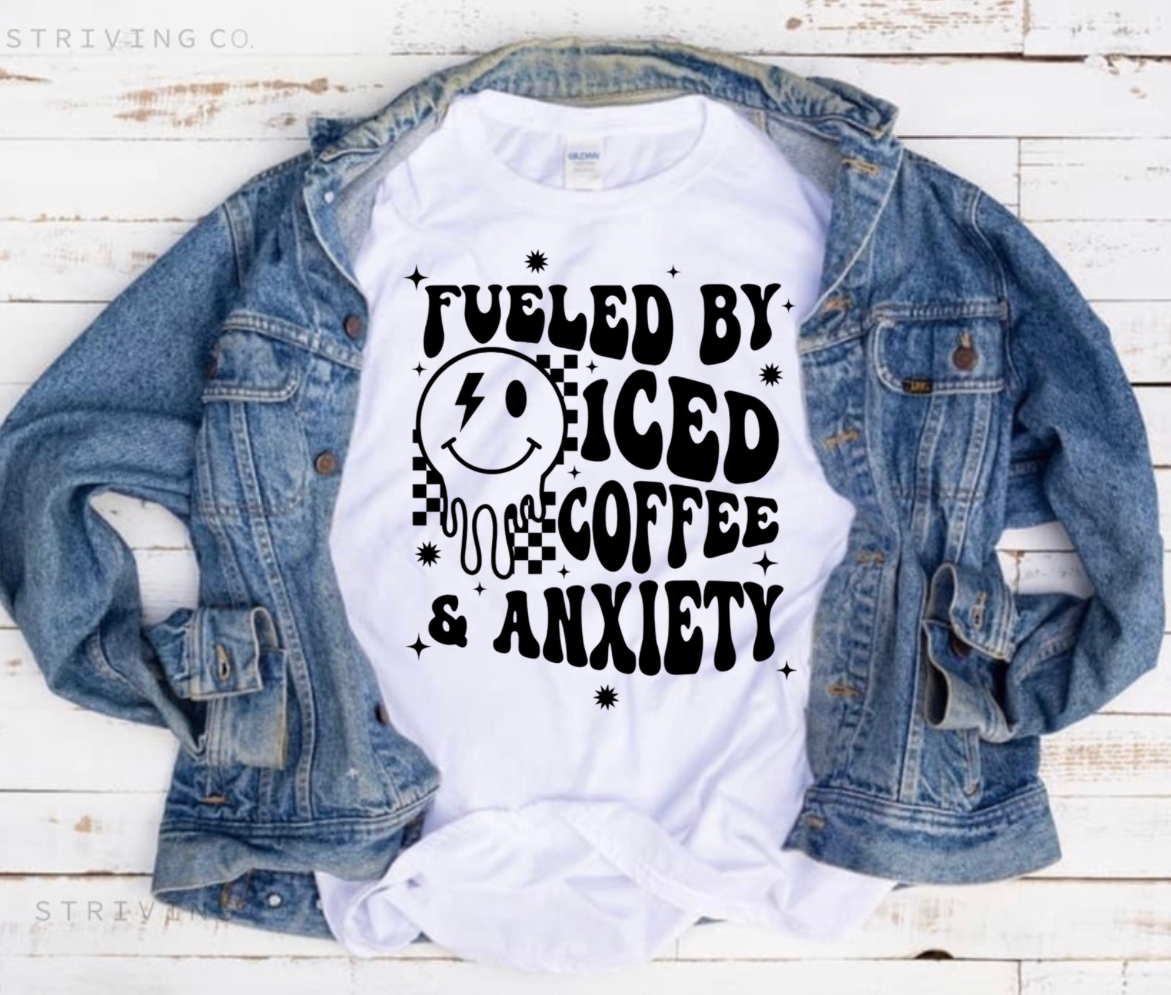 Fueled by iced coffee & anxiety tee