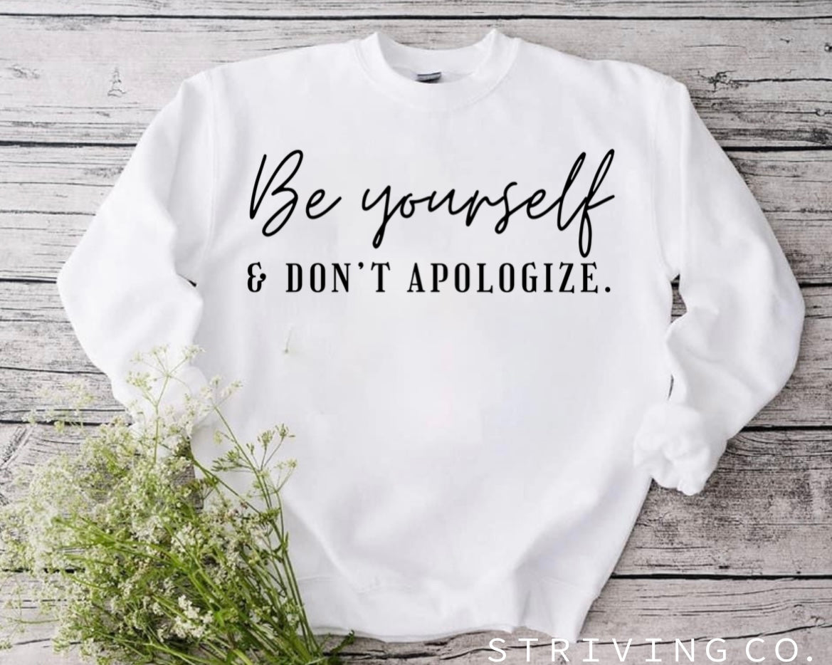 Be yourself & don’t apologize