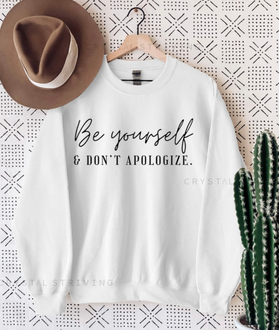 Be yourself & don’t apologize